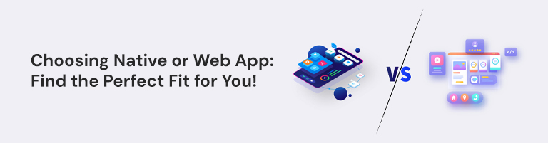 Choosing Native or Web App: Find the Perfect Fit for You!