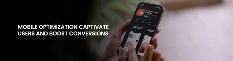 MOBILE OPTIMIZATION CAPTIVATE USERS AND BOOST CONVERSIONS